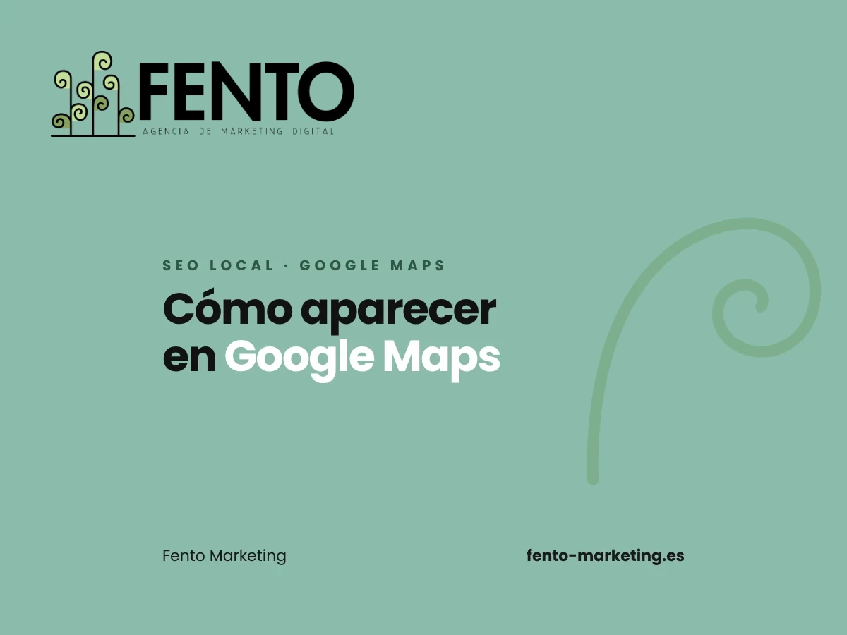 Portada del artículo «¿Cómo aparecer en Google Maps si tienes un negocio en Vigo?» de Fento Marketing