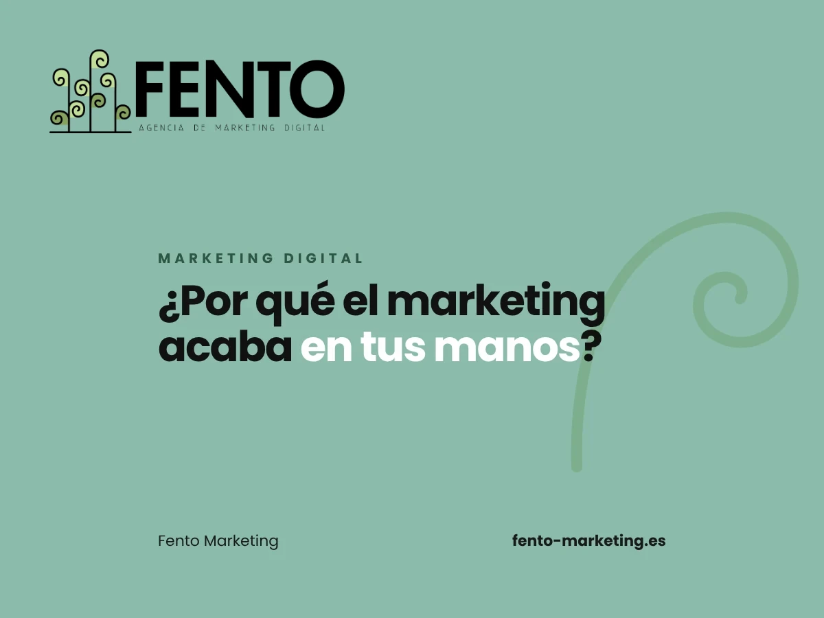 Portada del artículo «Marketing digital para tu negocio: ¿por qué acaba en tus manos?» de Fento Marketing